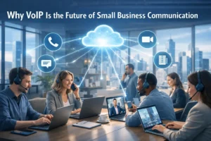 Why VoIP Is the Future of Small Business Communication